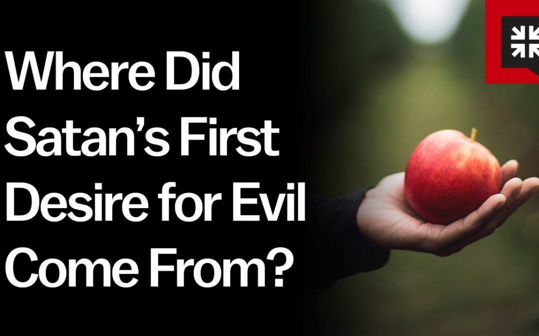 Where Did Satan’s First Desire for Evil Come from?